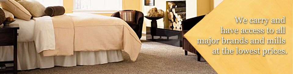 We carry and have access to all major brands and mills at the lowest prices.