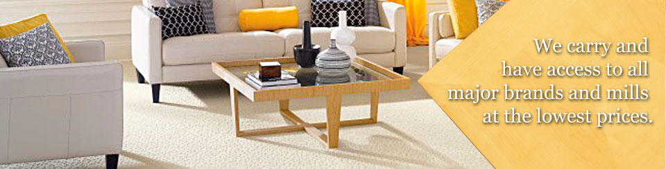 We carry and have access to all major brands and mills at the lowest prices.
