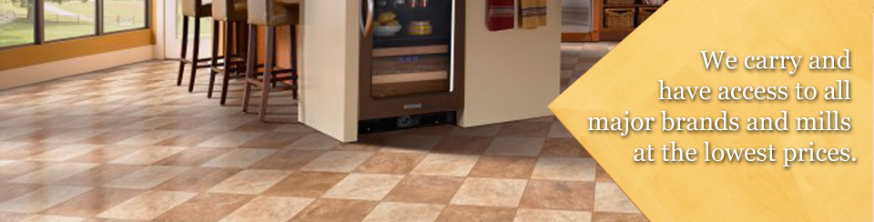 We carry and have access to all major brands and mills at the lowest prices.